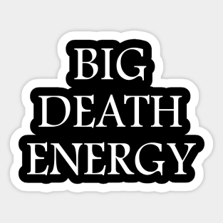 Big Death Energy - White Text Sticker